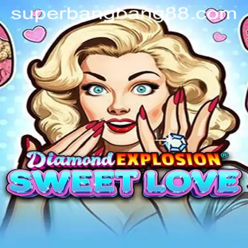 DiamondExplosionSweetLove: The Ultimate Gaming Experience with a Twist of Super Bang Bang